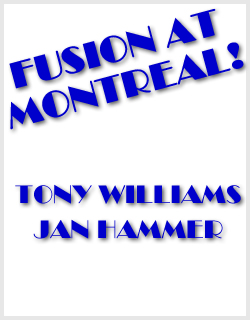 TONY WILLIAMS JAN HAMMER FUSION AT MONTREAL!