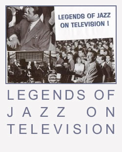 LEGENDS OF JAZZ ON TELEVISION